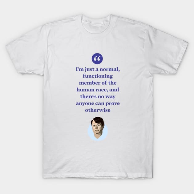 I'm just a normal functioning member of the human race T-Shirt by BobbyShaftoe